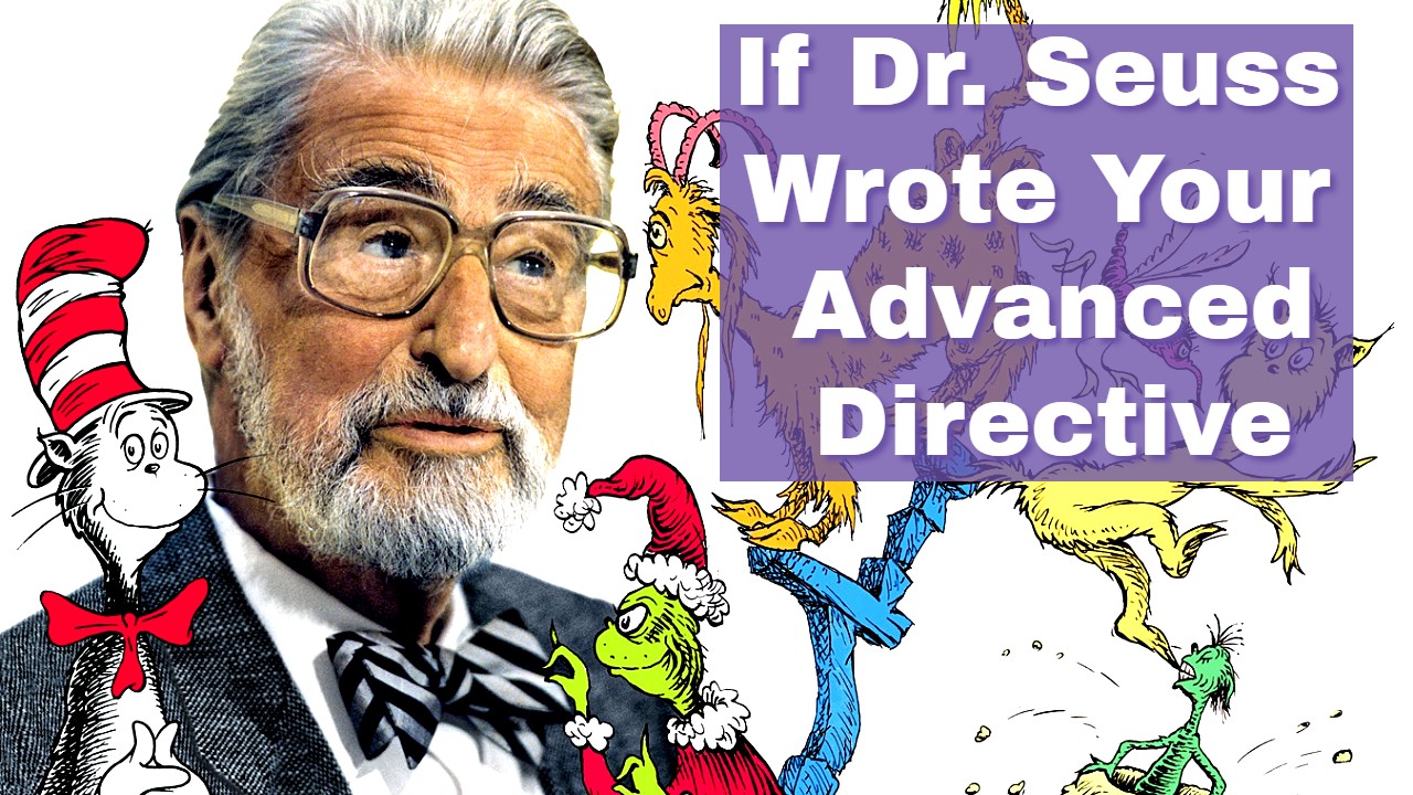 If Dr. Seuss wrote your Advanced Directive - MUST SEE